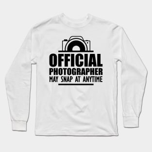 Photographer - Official photographer may snap at anytime Long Sleeve T-Shirt